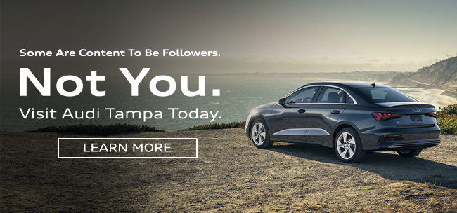 Some are content to be followers Not you- visit Audi Tampa Today