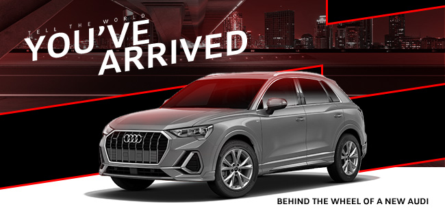 tell the world you've arrived behind the wheel of a new Audi