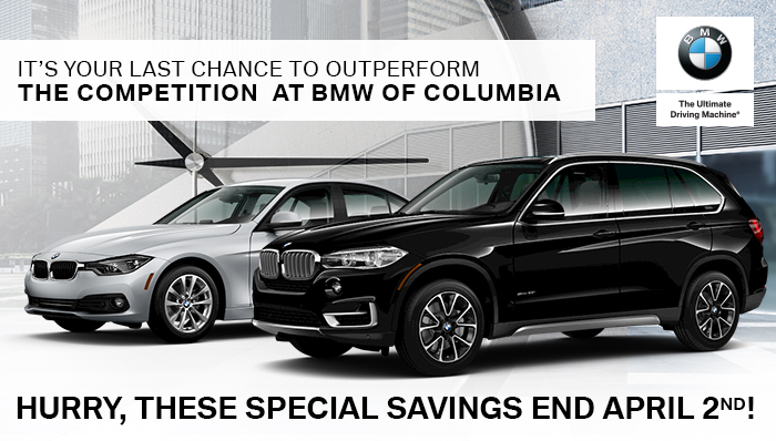 It’s Your Last Chance To Outperform The Competition At BMW of Columbia