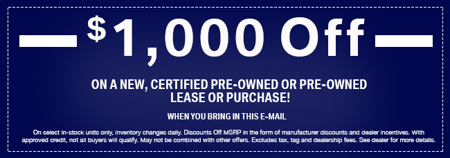 $1,000 Off On A New, Certified Pre-Owned Or Pre-Owned Lease Or Purchase!