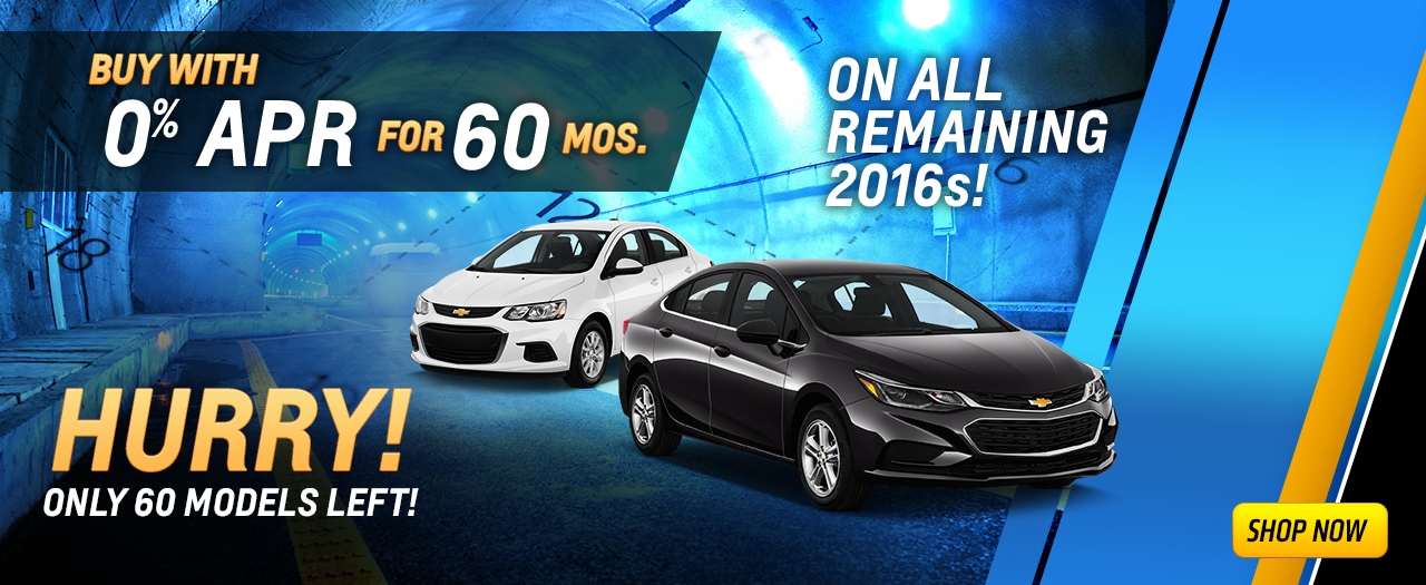INSERT PHOTO: ARRAY OF 2016 CHEVROLET MODELS]
0% APR For 60 Months 
On All Remaining 2016s
BURST: Hurry only 60 models left!
DISC: For qualified buyers with $16.67 for every thousand borrowed. See dealer for details. Offer expires 1/31/17.