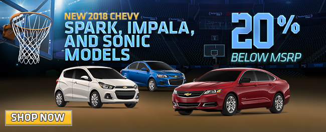 NEW 2018 CHEVY SPARK, IMPALA, AND SONIC MODELS!  
20% BELOW MSRP