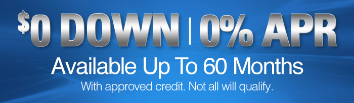 $0 Down 0% APR Available up to 60 months