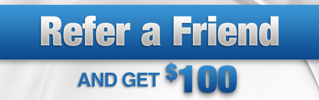 Refer a Friend and get $100
