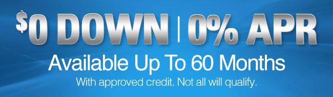 $0 Down 0% APR Available up to 60 months