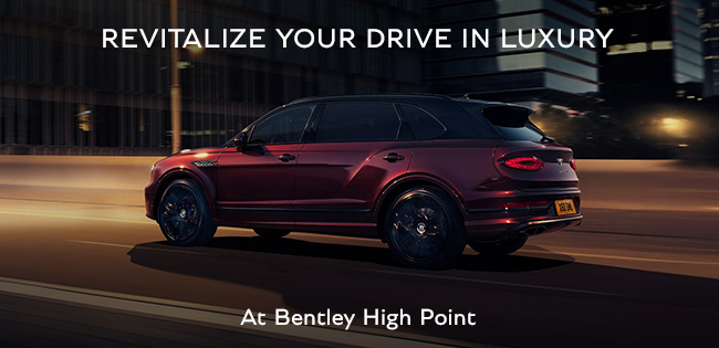 revitalize your drive in luxury at Bentley High Point