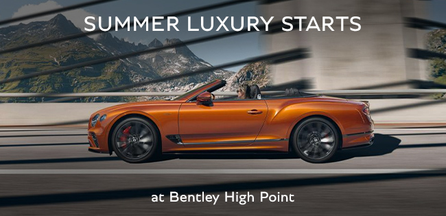 summer luxury starts at Bentley High Point