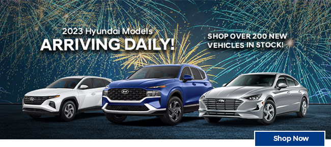 2023 Hyundai models arriving daily