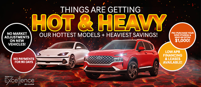 things are getting hot and heavy, our hottest models and heaviest savings