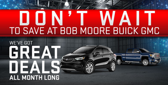 Don’t Wait To Save At Bob Moore Buick GMC