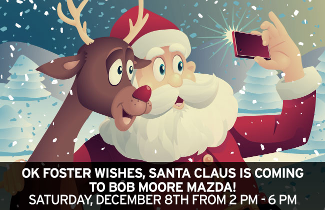 OK Foster Wishes, Santa Claus is coming to Bob Moore Mazda!