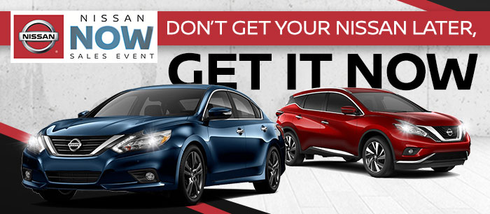 Don't Get Your Nissan Later, Get It Now!