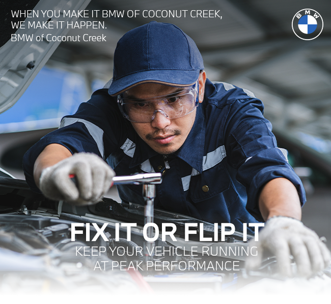 Fix it or flip it - keep your vehicle running at peak performance - BMW of Coconut Creek