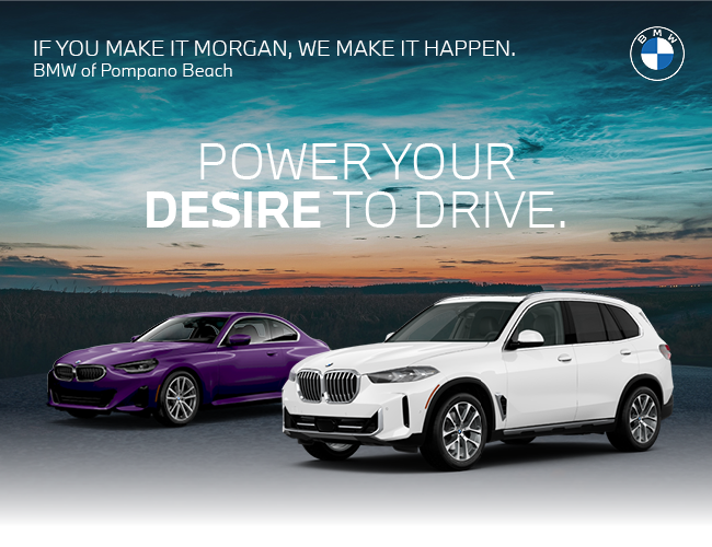 If you make it morgan we make it happen BMW of Pompano Beach - Power your desire to drive