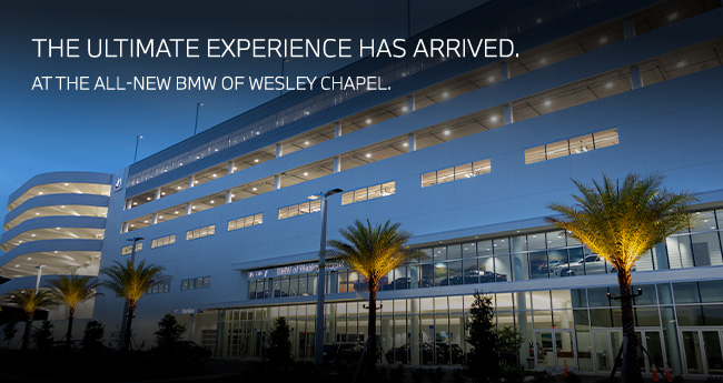the ultimate experience has arrived at the all-new BMW of Wesley Chapel