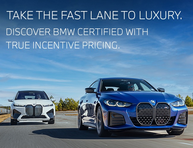 Take the fast lane to Luxury discover BMW certified with true incentive pricing