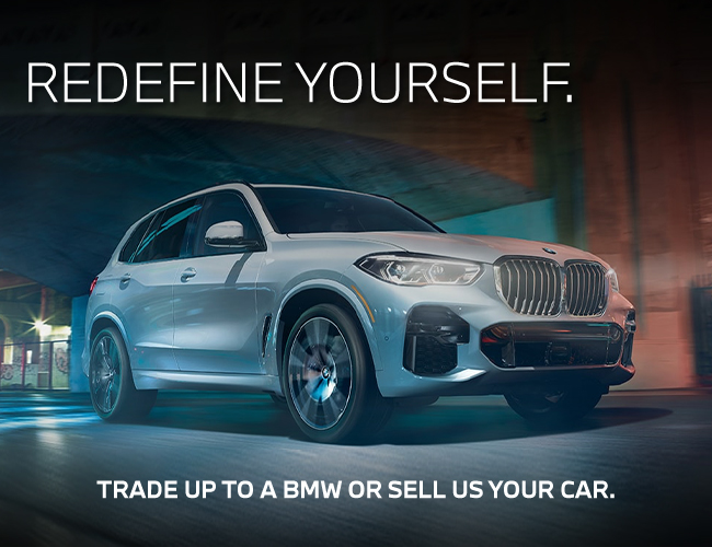 Redefine yourself - trade up to a BMW or sell us your car