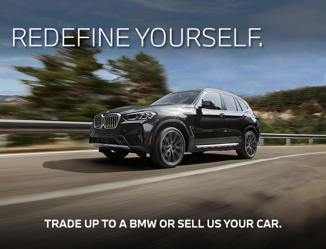 Redefine yourself - trade up to a BMW or sell us your car