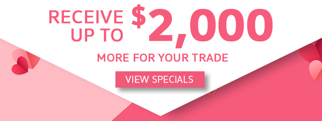 Receive up to 2k more for your trade - view specials