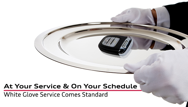 At Your Service & On Your Schedule White Glove Service Comes Standard