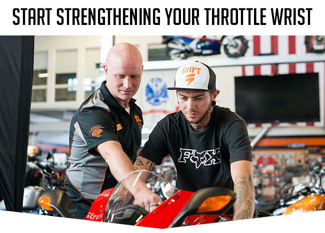Start Strengthening Your Throttle Wrist