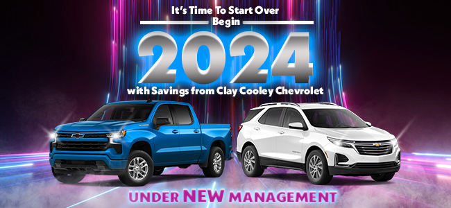 Its time to start over begin 2024 with savings from Clay Cooley Chevrolet - under New management