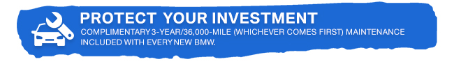 Protect Your Investment complimentary 3-year/36,000 mile whichever comes first maintenance included with every new bmw