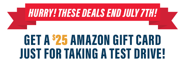 Hurry! These Deals End July 7th! Get A $25 Amazon Gift Card Just For Taking A test Drive!