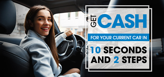 Get cash for your current car in 10 seconds and 2 steps