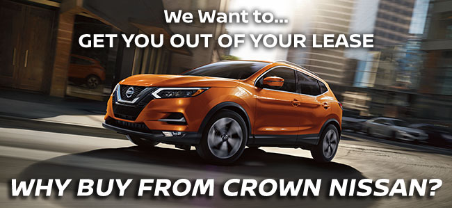 we want to get you out of your lease. Why buy from Crown Nissan.