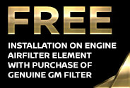 Free Installation on Engine Airfilter Element With Purchase of Genuine GM Filter