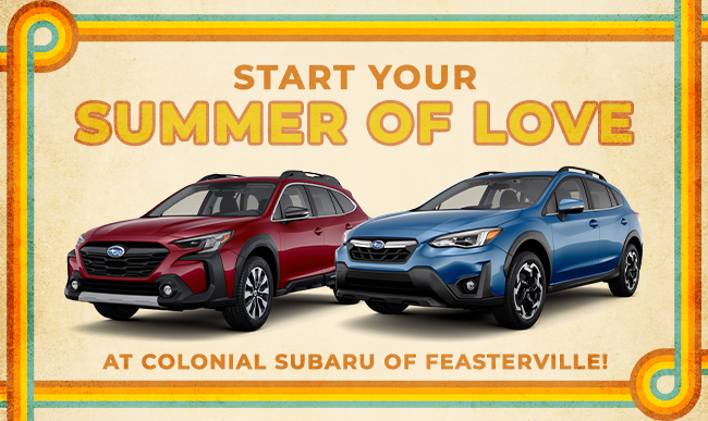 Start your SUmmer of Love - at Colonial Subaru of Feasterville