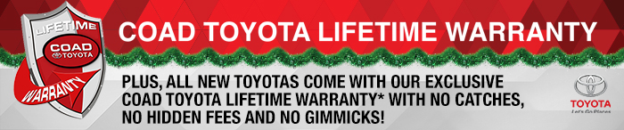 All new Toyotas come with our exclusive Coad Toyota Lifetime Warranty