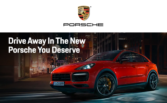 drive away in the new porsche you deserve
