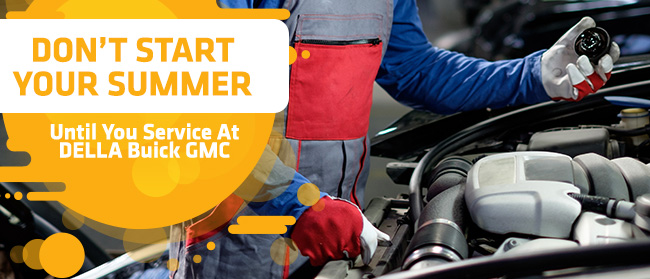 Don’t Start Your Summer Until You Service At DELLA Buick GMC