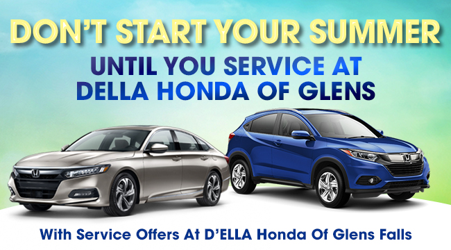 Don’t Start Your Summer
Until You Service At DELLA Honda Of Glens Falls