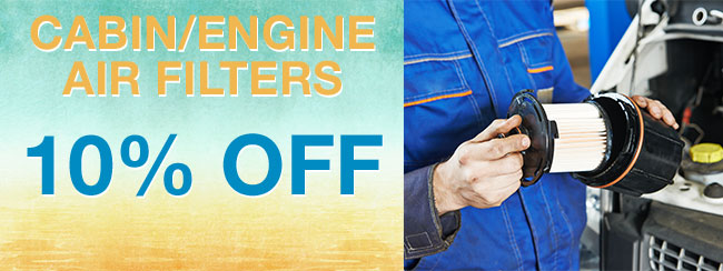 CABIN/ENGINE AIR FILTERS 10% OFF