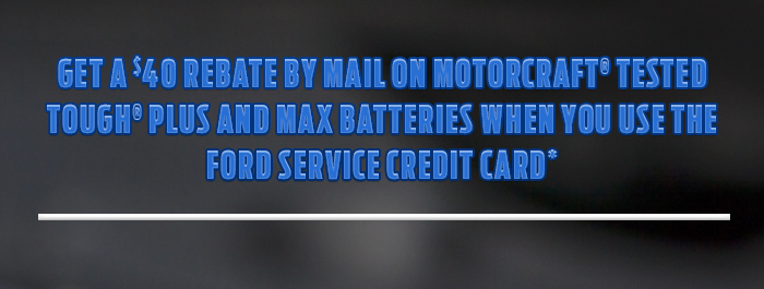 Get A $40 Rebate By Mail On Motorcraft® Tested Tough® Plus And Max Batteries