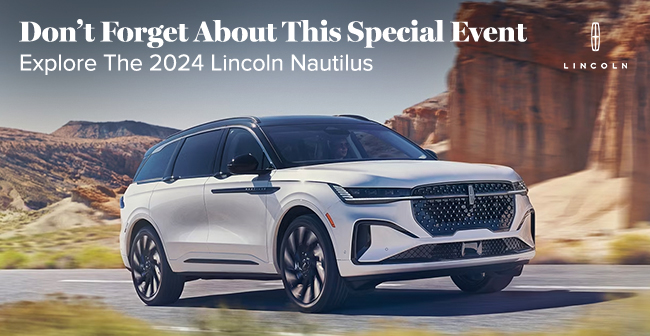 Dont forget about this special event - Explore the 2024 Lincoln Nautilus