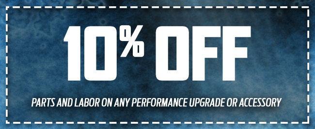 10% Off
Parts and Labor on any Performance Upgrade or Accessory 