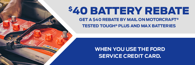 Get A $40 Rebate By Mail On Motorcraft® Tested Tough® PLUS And MAX Batteries When You Use The Ford Service Credit Card.