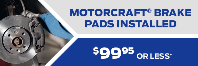 Motorcraft® Brake Pads Installed, $99.95 Or Less*
