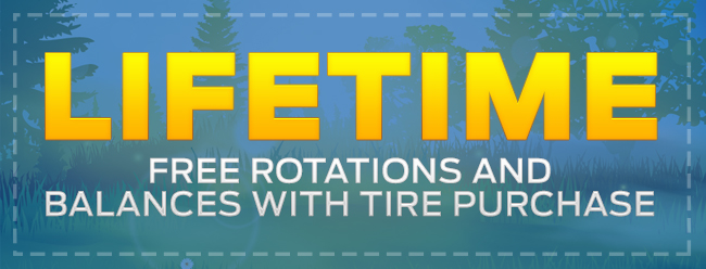 LIFETIME Free Rotations and Balances with Tire Purchase