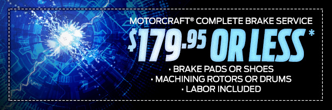 MOTORCRAFT® COMPLETE BRAKE SERVICE $179.95 OR LESS