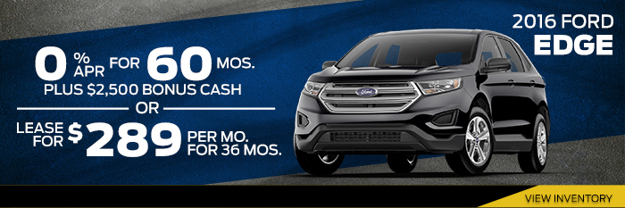 2016 Ford Edge
0% APR for 60 months plus $2,500 Bonus Cash
or Lease for $289 a month for 36 months