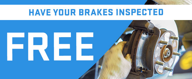 HAVE YOUR BRAKES INSPECTED. FREE