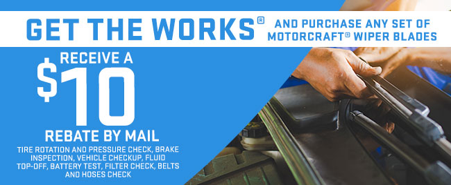 GET THE WORKS® AND PURCHASE ANY SET OF MOTORCRAFT® WIPER BLADES