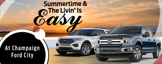 Summertime & The Savings Are Easy… At Champaign Ford City
