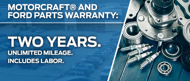 MOTORCRAFT® AND FORD PARTS WARRANTY: TWO YEARS. UNLIMITED MILEAGE. INCLUDES LABOR.