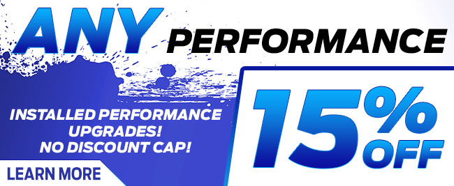 15% Off On Any Installed Performance Upgrades!
No Discount Cap!